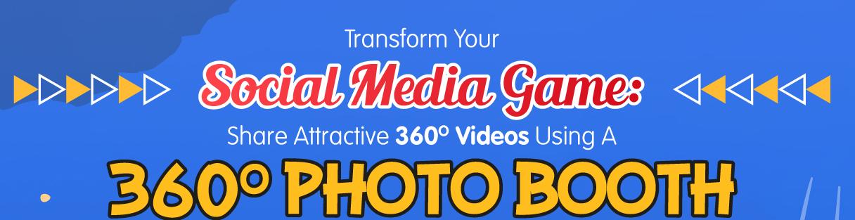 Transform Your Social Media Game:Share Attractive 360 Videos Using A 360 Photo Booth